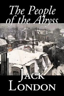 Le peuple de l'abîme, de Jack London, Nonfiction, Questions sociales, Sans-abrisme et pauvreté - The People of the Abyss by Jack London, Nonfiction, Social Issues, Homelessness & Poverty