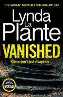 Vanished - Le tout nouveau thriller de 2022 de l'auteure de romans policiers à succès, Lynda La Plante - Vanished - The brand new 2022 thriller from the bestselling crime writer, Lynda La Plante