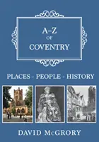 A-Z de Coventry : Lieux-Personnes-Histoire - A-Z of Coventry: Places-People-History