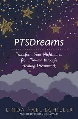 Ptsdreams : Transformez vos cauchemars issus de traumatismes grâce à un travail de guérison par le rêve - Ptsdreams: Transform Your Nightmares from Trauma Through Healing Dreamwork