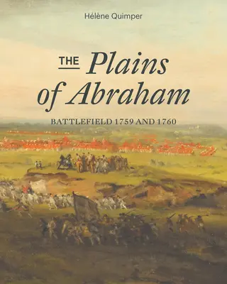 Les plaines d'Abraham : Champ de bataille 1759-1760 - The Plains of Abraham: Battlefield 1759-1760