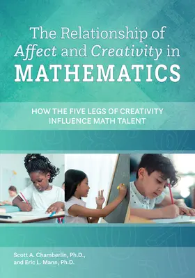 Relation entre l'affect et la créativité en mathématiques - Comment les cinq jambes de la créativité influencent le talent mathématique - Relationship of Affect and Creativity in Mathematics - How the Five Legs of Creativity Influence Math Talent