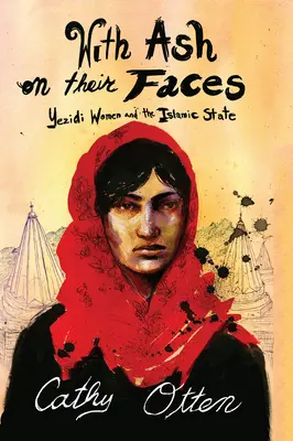 Avec de la cendre sur le visage : Les femmes yézidies et l'État islamique - With Ash on Their Faces: Yezidi Women and the Islamic State