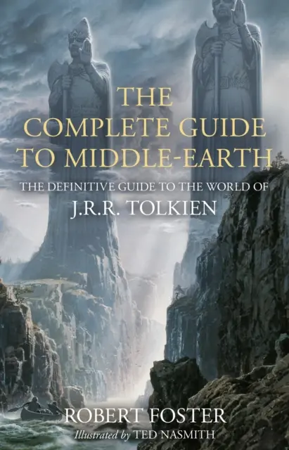 Guide complet de la Terre du Milieu - Le guide définitif du monde de J.R.R. Tolkien - Complete Guide to Middle-earth - The Definitive Guide to the World of J.R.R. Tolkien