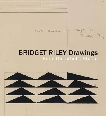 Dessins de Bridget Riley : De l'atelier de l'artiste - Bridget Riley Drawings: From the Artist's Studio