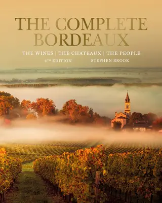 Le Bordeaux complet : 4e édition : Les vins, les châteaux, les gens - The Complete Bordeaux: 4th Edition: The Wines, the Chateaux, the People