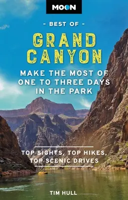 Lune Le meilleur du Grand Canyon : Profitez au maximum d'un à trois jours dans le parc - Moon Best of Grand Canyon: Make the Most of One to Three Days in the Park