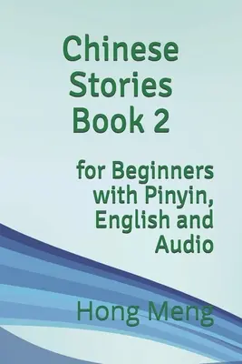 Histoires chinoises Livre 2 : pour débutants avec pinyin, anglais et audio - Chinese Stories Book 2: for Beginners with Pinyin, English and Audio