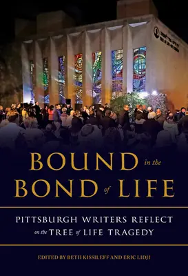 Liés par les liens de la vie : Les écrivains de Pittsburgh réfléchissent à la tragédie de l'arbre de vie - Bound in the Bond of Life: Pittsburgh Writers Reflect on the Tree of Life Tragedy