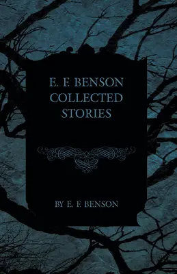 E. F. Benson - Récits recueillis - E. F. Benson Collected Stories