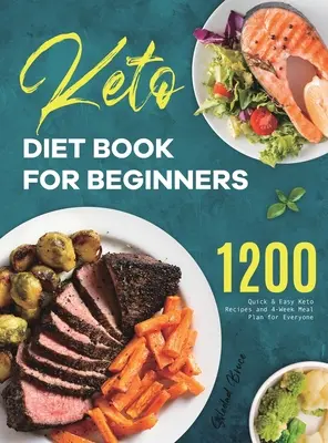 Keto Diet Book for Beginners : 1200 recettes céto rapides et faciles et un plan de repas de 4 semaines pour tout le monde - Keto Diet Book for Beginners: 1200 Quick & Easy Keto Recipes and 4-Week Meal Plan for Everyone