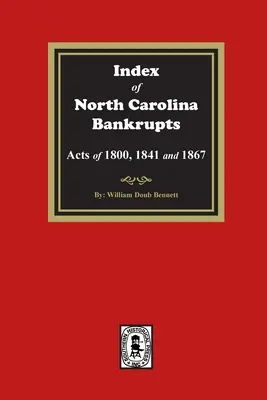 Index des faillites de Caroline du Nord, lois de 1800, 1841 et 1867 - Index to North Carolina Bankrupts, Acts of 1800, 1841, and 1867