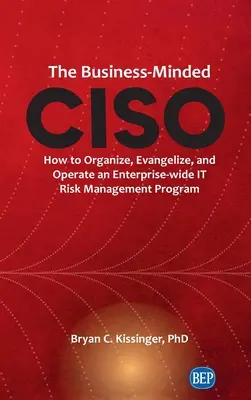 Le RSSI soucieux de l'entreprise : comment organiser, promouvoir et gérer un programme de gestion des risques informatiques à l'échelle de l'entreprise - Business-Minded CISO: How to Organize, Evangelize, and Operate an Enterprise-wide IT Risk Management Program