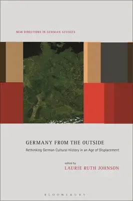 L'Allemagne vue de l'extérieur : Repenser l'histoire culturelle allemande à l'ère du déplacement - Germany from the Outside: Rethinking German Cultural History in an Age of Displacement