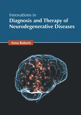 Innovations dans le diagnostic et la thérapie des maladies neurodégénératives - Innovations in Diagnosis and Therapy of Neurodegenerative Diseases
