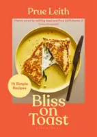 Bliss on Toast - 75 Simple Recipes (en anglais) - Bliss on Toast - 75 Simple Recipes