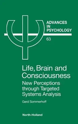 Vie, cerveau et conscience : Nouvelles perceptions grâce à l'analyse ciblée des systèmes Volume 63 - Life, Brain and Consciousness: New Perceptions Through Targeted Systems Analysis Volume 63