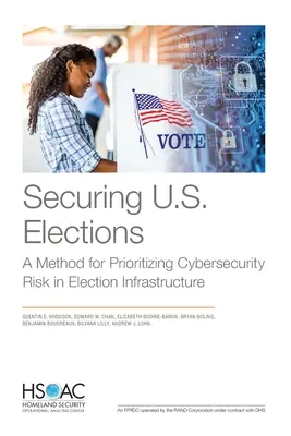 Sécuriser les élections américaines : Une méthode pour hiérarchiser les risques de cybersécurité dans l'infrastructure électorale - Securing U.S. Elections: A Method for Prioritizing Cybersecurity Risk in Election Infrastructure