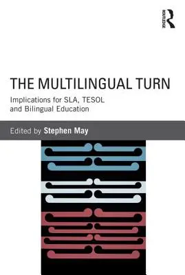 Le tournant multilingue : implications pour le Sla, le Tesol et l'éducation bilingue - The Multilingual Turn: Implications for Sla, Tesol and Bilingual Education