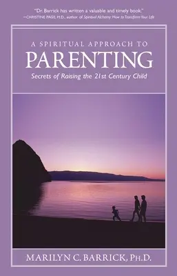 L'approche spirituelle de la parentalité : Les secrets de l'éducation d'un enfant du 21e siècle - Spiritual Approach to Parenting: Secrets of Raising a 21st Century Child