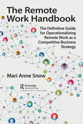 Le manuel du travail à distance : Le guide définitif pour faire du travail à distance une stratégie commerciale compétitive - The Remote Work Handbook: The Definitive Guide for Operationalizing Remote Work as a Competitive Business Strategy