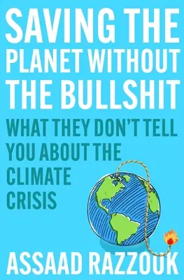 Sauver la planète sans conneries : Ce qu'on ne vous dit pas sur la crise climatique - Saving the Planet Without the Bullshit: What They Don't Tell You about the Climate Crisis