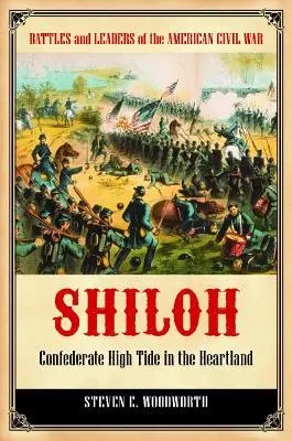 Shiloh : La marée haute des Confédérés au cœur du pays - Shiloh: Confederate High Tide in the Heartland