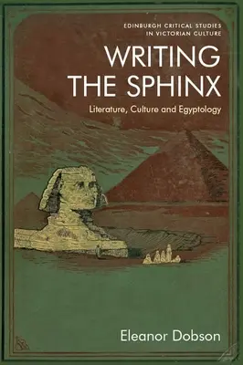 L'écriture du sphinx : littérature, culture et égyptologie - Writing the Sphinx: Literature, Culture and Egyptology