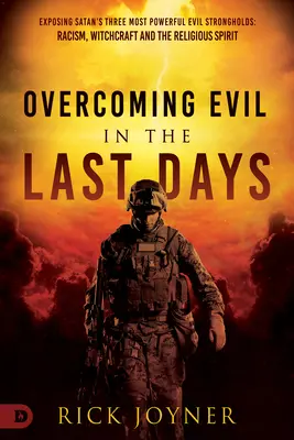 Vaincre le mal dans les derniers jours : Exposer les trois forteresses maléfiques les plus puissantes de Satan : Le racisme, la sorcellerie et l'esprit religieux - Overcoming Evil in the Last Days: Exposing Satan's Three Most Powerful Evil Strongholds: Racism, Witchcraft, and the Religious Spirit