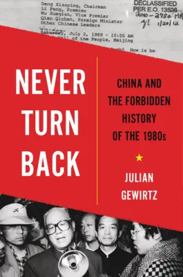 Ne jamais revenir en arrière : La Chine et l'histoire interdite des années 1980 - Never Turn Back: China and the Forbidden History of the 1980s
