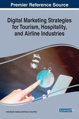 Stratégies de marketing numérique pour les industries du tourisme, de l'hôtellerie et des compagnies aériennes - Digital Marketing Strategies for Tourism, Hospitality, and Airline Industries