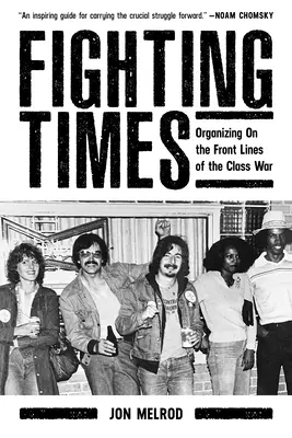 Les temps de la lutte : L'organisation sur les lignes de front de la guerre des classes - Fighting Times: Organizing on the Front Lines of the Class War