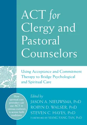 ACT pour le clergé et les conseillers pastoraux : Utiliser la thérapie d'acceptation et d'engagement pour faire le lien entre les soins psychologiques et spirituels - ACT for Clergy and Pastoral Counselors: Using Acceptance and Commitment Therapy to Bridge Psychological and Spiritual Care