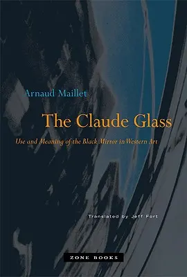 Le verre de Claude : Utilisation et signification du miroir noir dans l'art occidental - The Claude Glass: Use and Meaning of the Black Mirror in Western Art