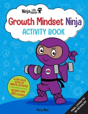 Ninja Life Hacks : Le livre d'activités du Ninja de la croissance : (livres d'activités pour les enfants, livres d'activités sur les émotions et les sentiments, activités sur les aptitudes sociales) - Ninja Life Hacks: Growth Mindset Ninja Activity Book: (Mindful Activity Books for Kids, Emotions and Feelings Activity Books, Social Skills Activities