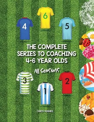 La série complète sur l'entraînement des enfants de 4 à 6 ans : Toutes les saisons - The Complete Series to Coaching 4-6 Year Olds: All Seasons