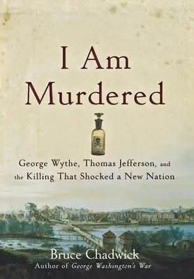Je suis assassiné : George Wythe, Thomas Jefferson et l'assassinat qui a choqué une nouvelle nation - I Am Murdered: George Wythe, Thomas Jefferson, and the Killing That Shocked a New Nation
