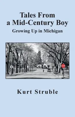 Histoires d'un garçon du milieu du siècle : Grandir dans le Michigan - Tales From a Mid-Century Boy: Growing Up in Michigan