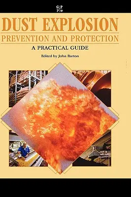 Prévention et protection contre les explosions de poussières : Guide pratique - Dust Explosion Prevention and Protection: A Practical Guide