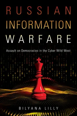 La guerre de l'information russe : L'assaut contre les démocraties dans le Cyber Wild West - Russian Information Warfare: Assault on Democracies in the Cyber Wild West