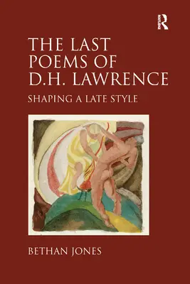 Les derniers poèmes de D.H. Lawrence - La formation d'un style tardif - Last Poems of D.H. Lawrence - Shaping a Late Style