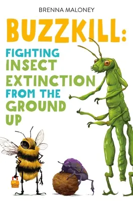 Buzzkill : Un voyage sauvage dans le monde étrange et menacé des insectes - Buzzkill: A Wild Wander Through the Weird and Threatened World of Bugs