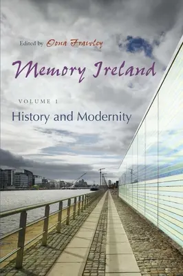 Memory Ireland, Volume 1 : History and Modernity (Mémoire de l'Irlande, Volume 1 : Histoire et modernité) - Memory Ireland, Volume 1: History and Modernity