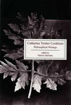Catharine Trotter Cockburn : Écrits philosophiques - Catharine Trotter Cockburn: Philosophical Writings