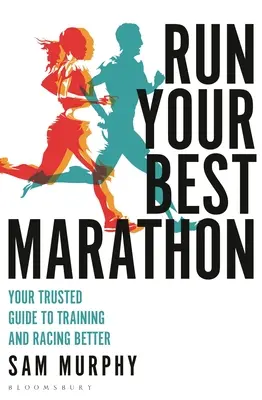 Run Your Best Marathon : Votre guide de confiance pour mieux vous entraîner et courir - Run Your Best Marathon: Your Trusted Guide to Training and Racing Better