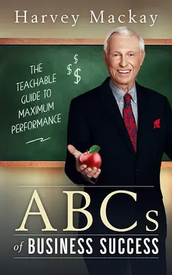 L'ABC de la réussite en affaires de Harvey Mackay - Harvey Mackay's ABCs of Business Success