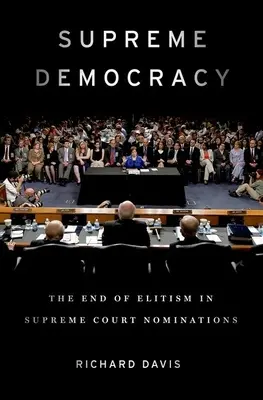 Démocratie suprême : La fin de l'élitisme dans les nominations à la Cour suprême - Supreme Democracy: The End of Elitism in Supreme Court Nominations