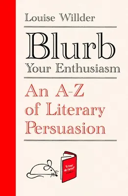 Blurb Your Enthusiasm : Un A-Z de la persuasion littéraire - Blurb Your Enthusiasm: An A-Z of Literary Persuasion