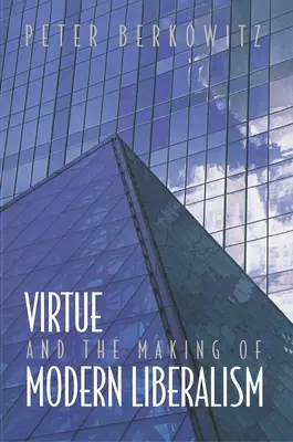 La vertu et la construction du libéralisme moderne - Virtue and the Making of Modern Liberalism