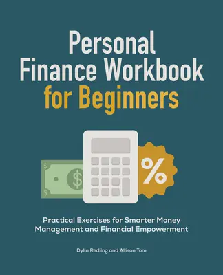 Manuel de finances personnelles pour les débutants : Exercices pratiques pour une gestion plus intelligente de l'argent et une autonomisation financière - Personal Finance Workbook for Beginners: Practical Exercises for Smarter Money Management and Financial Empowerment